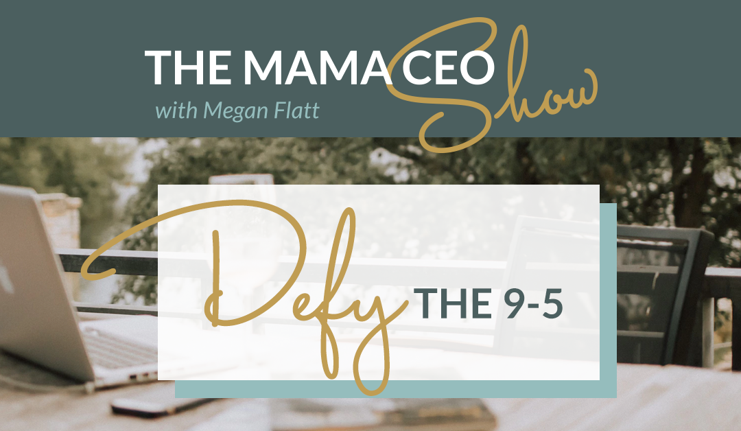 {Mama CEO Show} Defy the 9-5