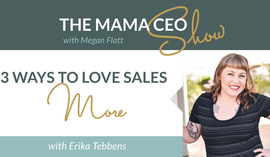 {Mama CEO Show} Three Ways to Love Sales More