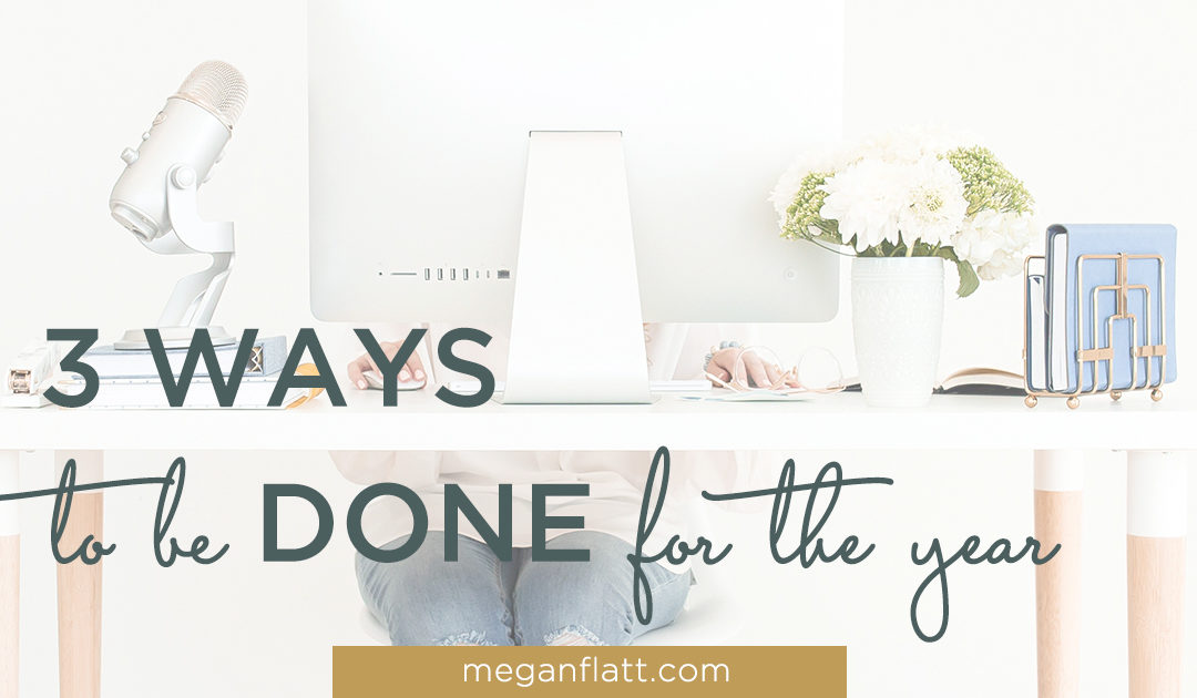3 Ways to Be Done for the Year